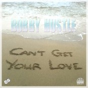 Reggae Bobby Hustle CAN'T GET YOUR LOVE BOBBY HUSTLE